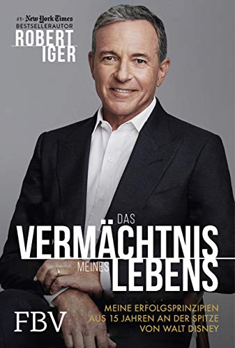 Das Vermächtnis meines Lebens: Meine Erfolgsprinzipien aus 15 Jahren an der Spitze von Walt Disney von Finanzbuch Verlag