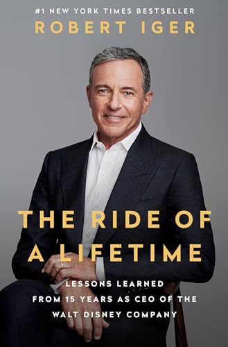 The Ride of a Lifetime: Lessons Learned from 15 Years as CEO of the Walt Disney Company The Ride of a Lifetime: Lessons Learned from 15 Years as CEO of the Walt Disney Company