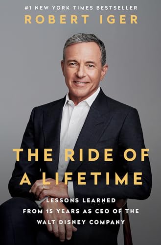 The Ride of a Lifetime: Lessons Learned from 15 Years as CEO of the Walt Disney Company von Random House