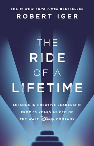 The Ride of a Lifetime: Lessons in Creative Leadership from 15 Years as CEO of the Walt Disney Company