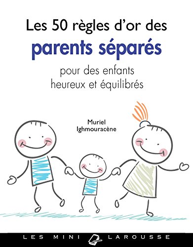 Les 50 règles d'or des parents séparés: Pour des enfants heureux et équilibrés von Larousse