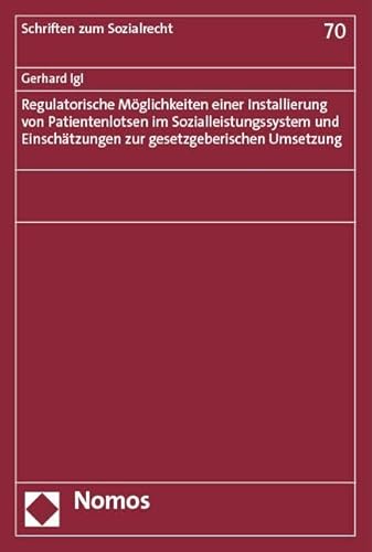 Regulatorische Möglichkeiten einer Installierung von Patientenlotsen im Sozialleistungssystem und Einschätzungen zur gesetzgeberischen Umsetzung (Schriften zum Sozialrecht)