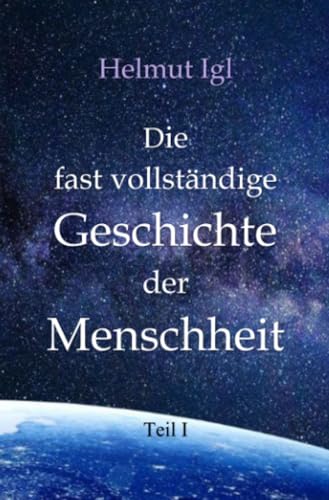 Die fast vollständige Geschichte der Menschheit: Vom Ursprung des Menschen bis zum Mittelalter: Vom Ursprung des Menschen bis zum Ende des Mittelalters von epubli