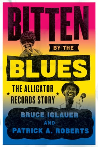 Bitten by the Blues: The Alligator Records Story (Chicago Visions and Revisions) von University of Chicago Press
