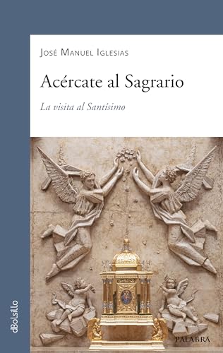 Acércate al Sagrario: La visita al Santísimo (dBolsillo, Band 946) von Palabra