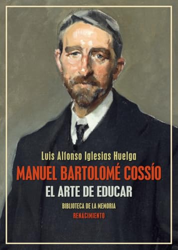 Manuel Bartolomé Cossío: El arte de educar (Biblioteca de la Memoria, Serie Menor, Band 146) von Editorial Renacimiento
