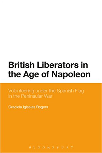 British Liberators in the Age of Napoleon: Volunteering Under The Spanish Flag In The Peninsular War