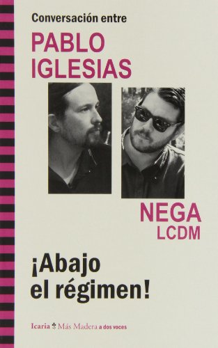 Conversación entre Pablo Iglesias y Nega LCDM : ¡abajo el régimen! (Más Madera, Band 103) von Icaria editorial