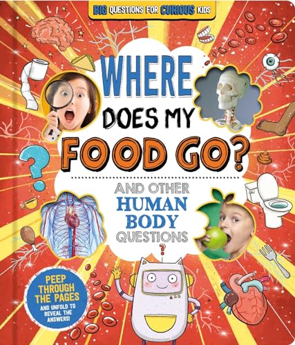 Where Does My Food Go? and Other Human Body Questions: Big Questions for Curious Kids With Peek-through Pages von Igloo Books