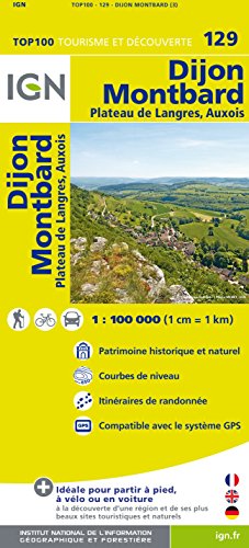 IGN Karte, Tourisme et découverte Dijon, Montbard: Plateau de Langres, Auxois. Patrimoine historique et naturel, Courbes de niveau, Itinéraires de ... avec le système GPS (TOP 100, Band 129)