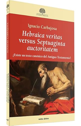 Hebraica veritas versus Septuaginta auctoritatem: ¿Existe un texto canónico del Antiguo Testamento? (Estudios Bíblicos)