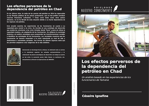 Los efectos perversos de la dependencia del petróleo en Chad: Un análisis basado en las experiencias de los funcionarios de Yamena von Ediciones Nuestro Conocimiento
