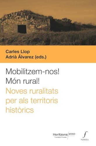 Mobilitzem-nos! Mon rural!: Noves ruralitats per als terriroris històrics (Horitzons, Band 1) von Editorial Fonoll, SL