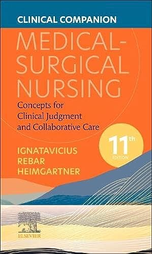 Clinical Companion for Medical-Surgical Nursing: Concepts for Clinical Judgment and Collaborative Care Clinical Companion for Medical-Surgical Nursing: Concepts for Clinical Judgment and Collaborative Care von Saunders