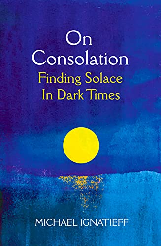 On Consolation: Finding Solace in Dark Times