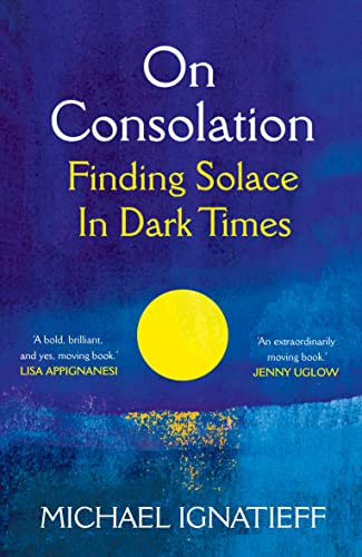 On Consolation: Finding Solace in Dark Times