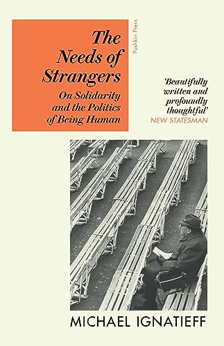 The Needs of Strangers: On Solidarity and the Politics of Being Human von Pushkin Press