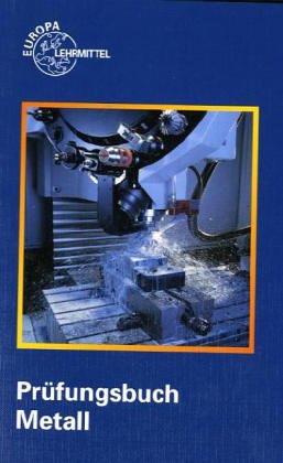 Prüfungsbuch Metall (Europa-Fachbuchreihe für metallverarbeitende Berufe)