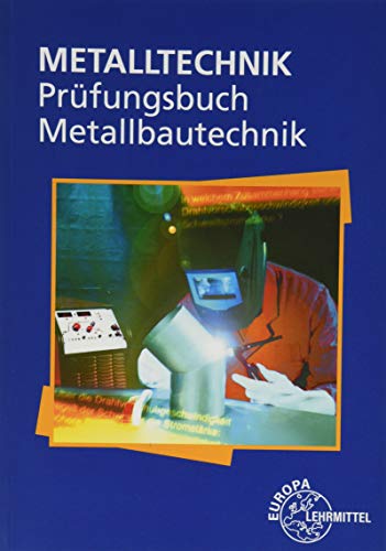 Prüfungsbuch Metallbautechnik: Metalltechnik