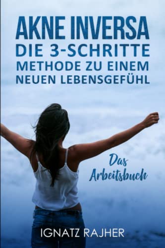 Akne Inversa: Die 3-Schritte Methode zu einem neuen Lebensgefühl (Das Arbeitsbuch) von Independently published