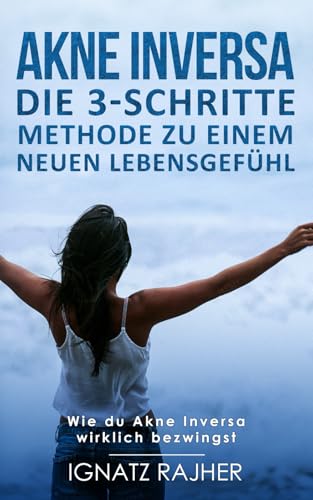 Akne Inversa: Die 3-Schritte Methode zu einem neuen Lebensgefühl (Wie du Akne Inversa wirklich bezwingst) von Independently published