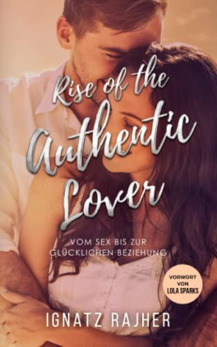 Rise of the Authentic Lover - Vom Sex bis zur glücklichen Beziehung von Independently published
