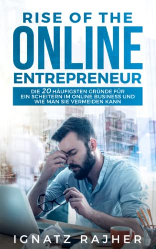 Rise of the Online Entrepreneur: Die 20 häufigsten Gründe für ein Scheitern im Online Business und wie man sie vermeiden kann von Independently published