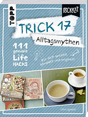 Trick 17 Pockezz – Alltagsmythen: 111 geniale Lifehacks für mehr Durchblick im Leben