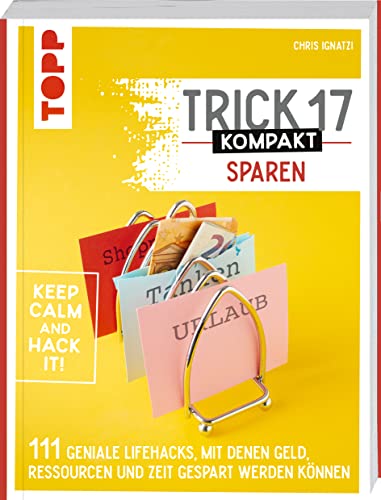 Trick 17 kompakt Sparen. Clevere Tipps und Tricks für Verbraucherinnen und Verbraucher: 111 geniale Lifehacks, mit denen du Geld, Ressourcen und Zeit sparen kannst