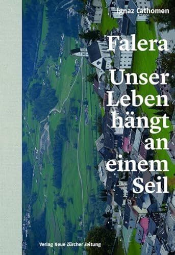 Falera – unser Leben hängt an einem Seil: Autobiografie eines Dorfs in Graubünden