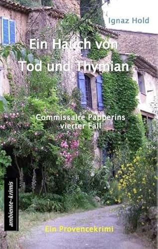 Ein Hauch von Tod und Thymian: Commissaire Papperins vierter Fall - ein Provencekrimi Ein Hauch von Tod und Thymian: Commissaire Papperins vierter Fall - ein Provencekrimi