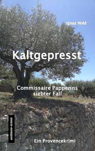 Kaltgepresst: Commissaire Papperins siebter Fall - ein Provencekrimi von Ambiente-Krimis