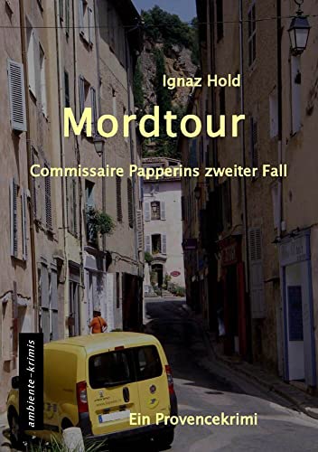 Mordtour: Commissaire Papperins zweiter Fall - ein Provencekirimi von Ambiente-Krimis