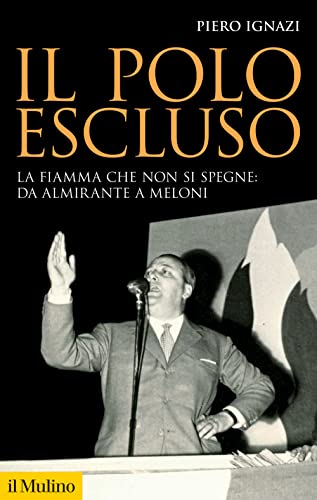 Il polo escluso. La fiamma che non si spegne: da Almirante a Meloni (Storica paperbacks)