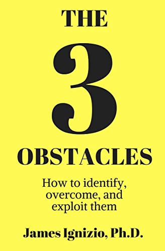 The 3 Obstacles: How to identify, overcome, and exploit them