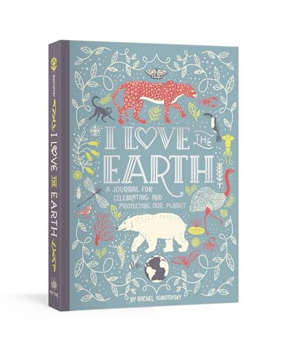 I Love the Earth: A Journal for Celebrating and Protecting Our Planet I Love the Earth: A Journal for Celebrating and Protecting Our Planet