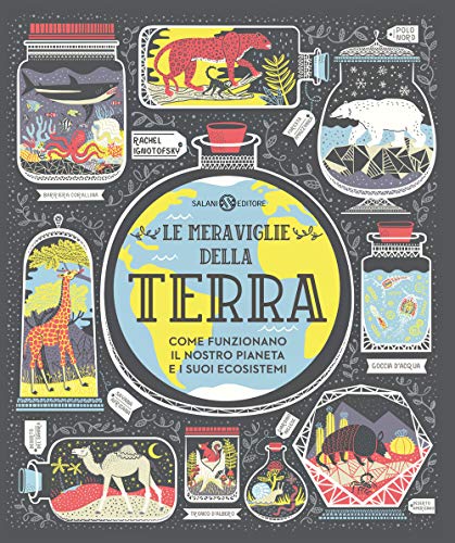 Le meraviglie della Terra. Come funzionano il nostro pianeta e i suoi ecosistemi (Illustrati) von SALANI