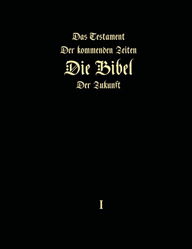 Das Testament der kommenden Zeiten - Die Bibel der Zukunft - Teil 1 von Books on Demand