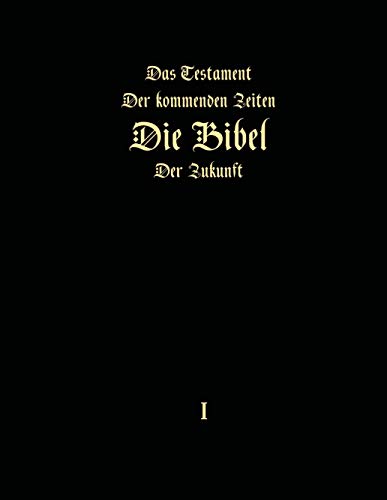 Das Testament der kommenden Zeiten - Die Bibel der Zukunft - Teil 1