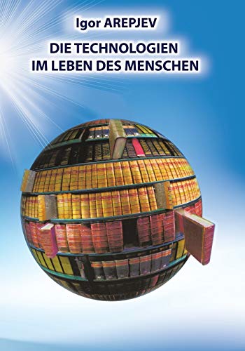 Die Technologien im Leben des Menschen (GERMAN Version) von Jelezky Publishing Ug