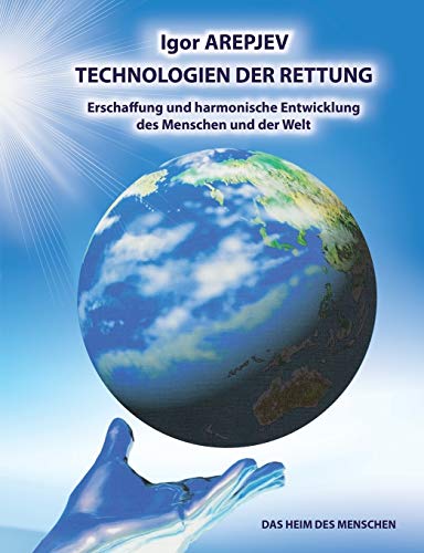 Technologien der Rettung - Eschaffung und harmonische Entwicklung des Menschen und der Welt - Die Welt des Menschen - Das fünfte Buch von Books on Demand