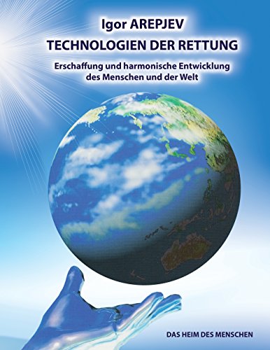 Technologien der Rettung - Eschaffung und harmonische Entwicklung des Menschen und der Welt - Die Welt des Menschen - Das fünfte Buch von Books on Demand