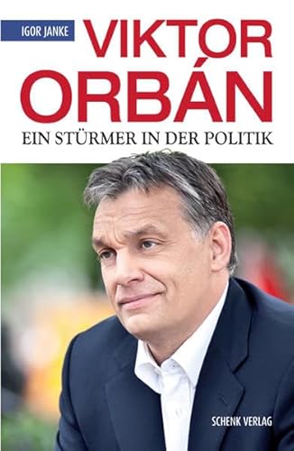 Viktor Orbán: Ein Stürmer in der Politik von Schenk Verlag GmbH