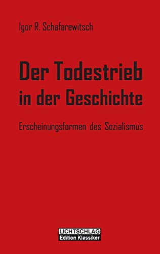 Der Todestrieb in der Geschichte: Erscheinungsformen des Sozialismus von Lichtschlag Medien und Werbung KG