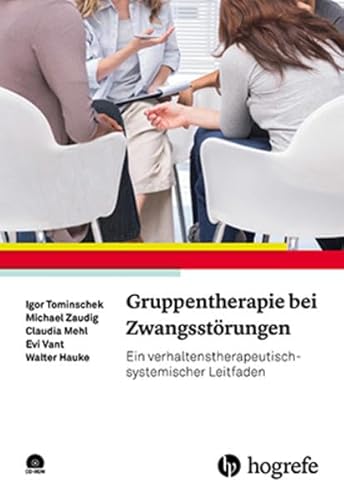 Gruppentherapie bei Zwangsstörungen: Ein verhaltenstherapeutisch-systemischer Leitfaden von Hogrefe Verlag