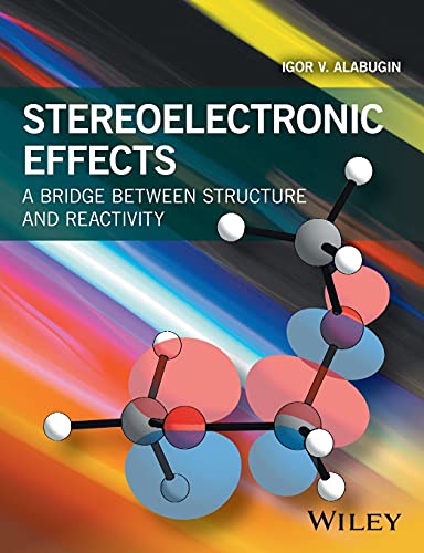 Stereoelectronic Effects: A Bridge Between Structure and Reactivity von Wiley