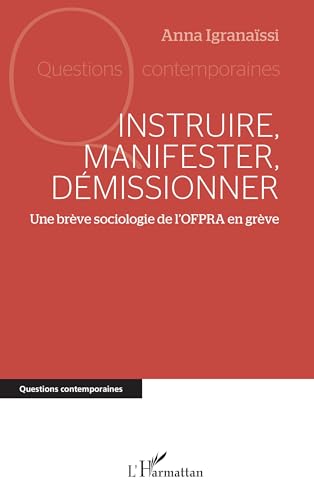 Instruire, manifester, démissionner: Une brève sociologie de l’OFPRA en grève Instruire, manifester, démissionner: Une brève sociologie de l’OFPRA en grève von Editions L'Harmattan