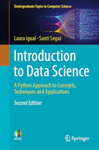 Introduction to Data Science: A Python Approach to Concepts, Techniques and Applications (Undergraduate Topics in Computer Science)