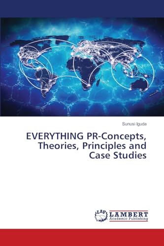 EVERYTHING PR-Concepts, Theories, Principles and Case Studies von LAP LAMBERT Academic Publishing