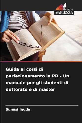 Guida ai corsi di perfezionamento in PR - Un manuale per gli studenti di dottorato e di master von Edizioni Sapienza